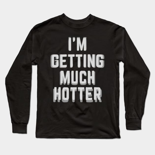 i'm getting hotter Long Sleeve T-Shirt by SZG-GZS